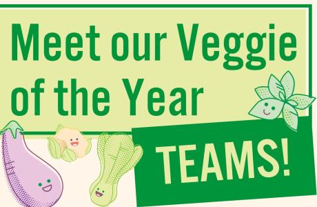 Text: Meet our veggie of the year teams
