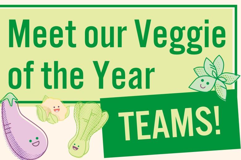 Text: Meet our veggie of the year teams