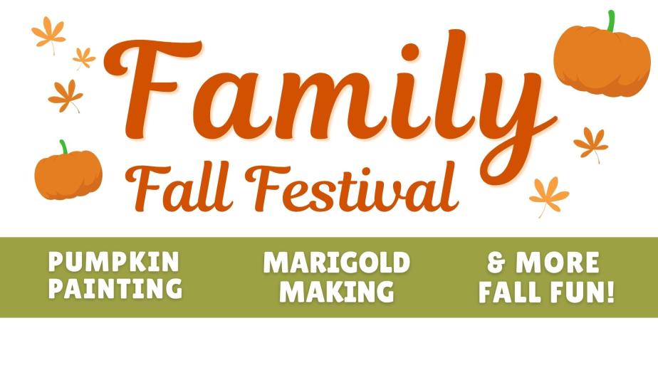 Fall-themed graphic with illustrated pumpkins, leaves, and colorful dots. Text reads: “Family Fall Festival,” “Pumpkin Painting,” and “Marigold Making.”
