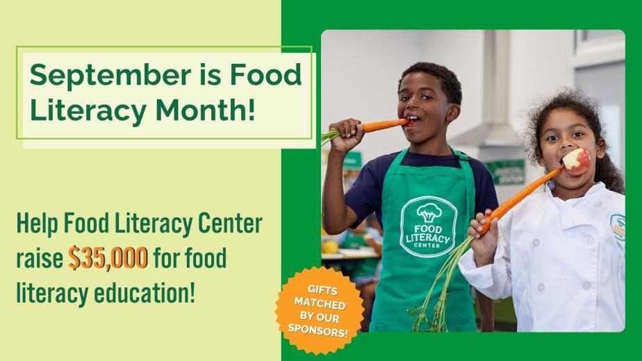 Three smiling students wear green Food Literacy Center aprons and hold colorful fruits and vegetables. Text reads: “September is Food Literacy Month! Help us raise $35,000 for food literacy education. Gifts matched by our sponsors. Visit the link in our bio to donate!